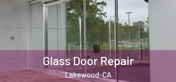 Glass Door Repair Lakewood-CA
